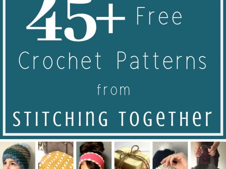 collage image with text overlay 45 plus free crochet patterns from Stitching Together