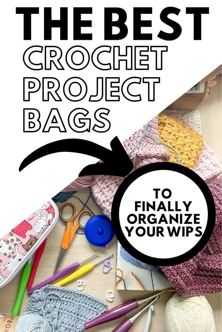 messy desk with yarn and hooks with an overlay saying the best crochet project bags