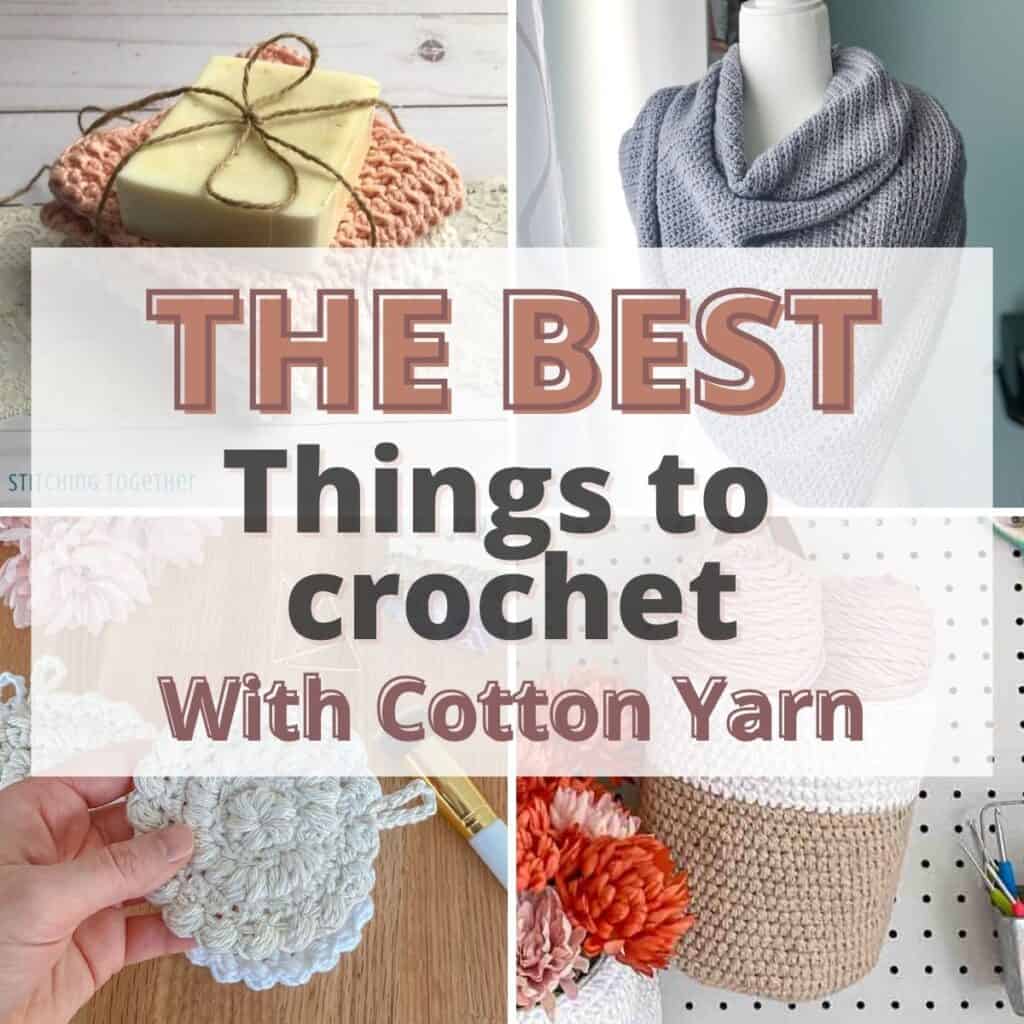 collage 4 different cotton crochet projects with text saying the best things to crochet with cotton yarn