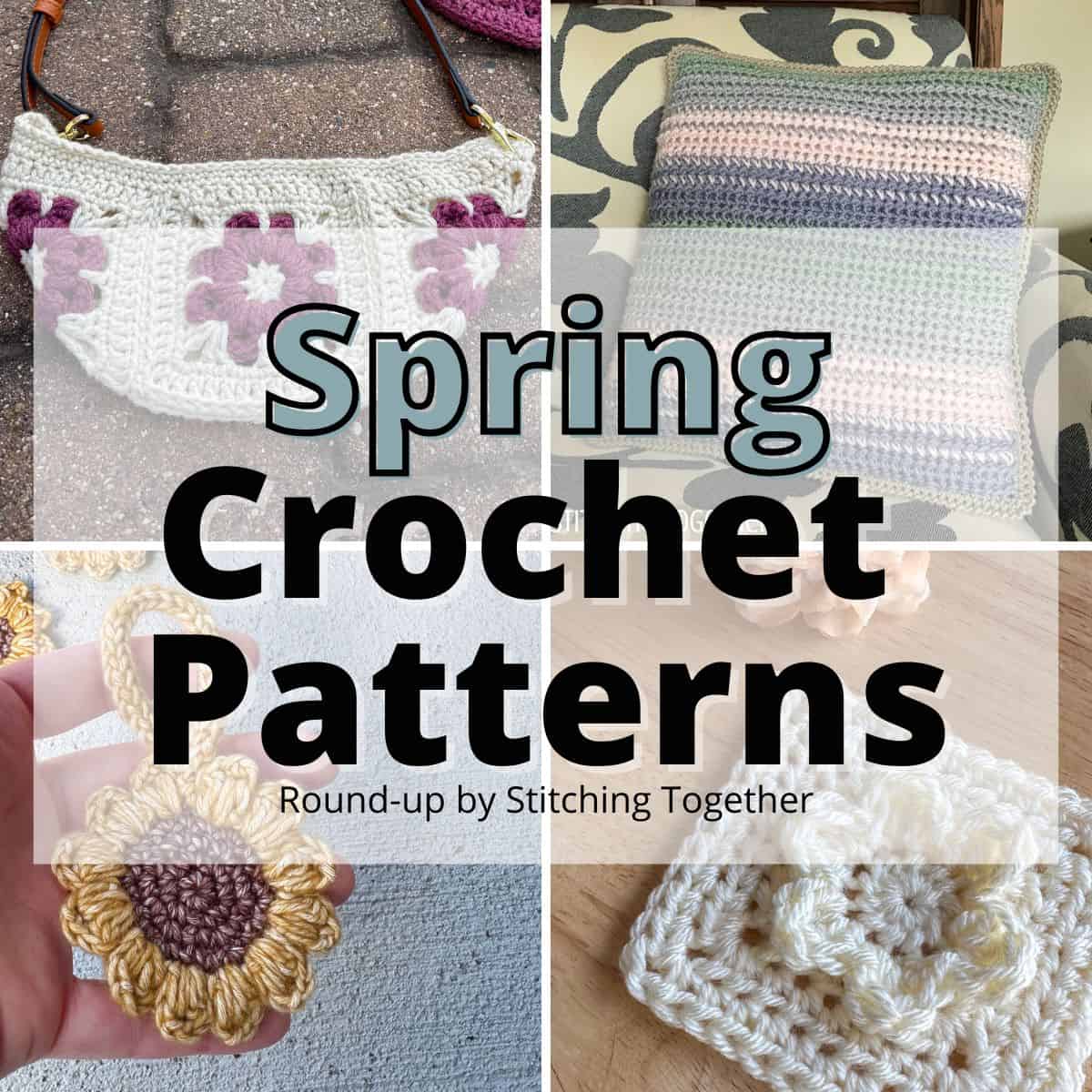 4 different floral crochet project images with text overlay reading "spring crochet patterns roundup by stitching together"